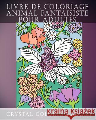 Livre de Coloriage Animal Fantaisiste Pour Adultes: Un Livre de Coloriage Pour Adultes Soulageant Le Stress Contenant 30 Pages À Colorier Crystal Coloring Books 9781791657253 Independently Published - książka