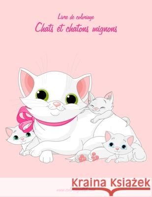 Livre de coloriage Chats et chatons mignons 3 Nick Snels 9781530636105 Createspace Independent Publishing Platform - książka