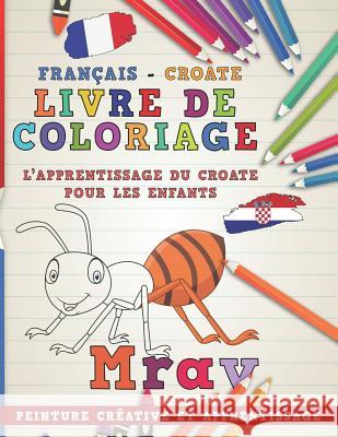 Livre de Coloriage: Français - Croate I l'Apprentissage Du Croate Pour Les Enfants I Peinture Créative Et Apprentissage Nerdmediafr 9781728851242 Independently Published - książka