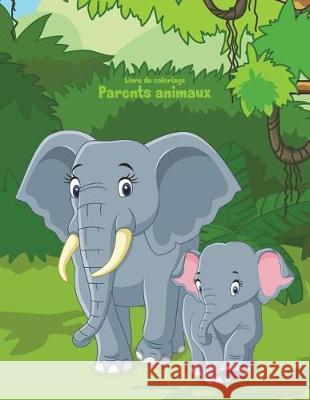 Livre de coloriage Parents animaux 1 Nick Snels 9781723214660 Createspace Independent Publishing Platform - książka