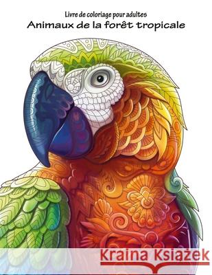 Livre de coloriage pour adultes Animaux de la forêt tropicale 1 Nick Snels 9781533422569 Createspace Independent Publishing Platform - książka