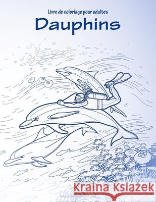 Livre de coloriage pour adultes Dauphins 1 Nick Snels 9781537774015 Createspace Independent Publishing Platform - książka