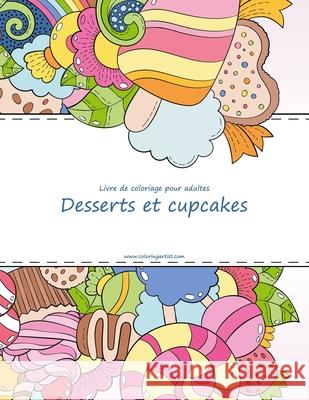 Livre de coloriage pour adultes Desserts et cupcakes 1, 2 & 3 Nick Snels 9781537276267 Createspace Independent Publishing Platform - książka