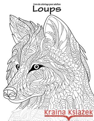 Livre de coloriage pour adultes Loups 1 Nick Snels 9781530648627 Createspace Independent Publishing Platform - książka