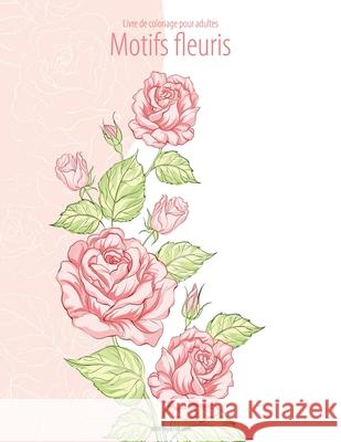 Livre de coloriage pour adultes Motifs fleuris 2 Nick Snels 9781530639571 Createspace Independent Publishing Platform - książka