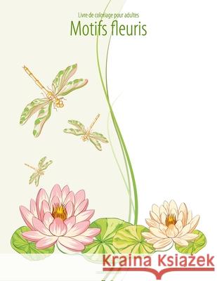 Livre de coloriage pour adultes Motifs fleuris 3 Nick Snels 9781530642250 Createspace Independent Publishing Platform - książka