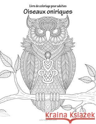 Livre de coloriage pour adultes Oiseaux oniriques Nick Snels 9781704253169 Independently Published - książka