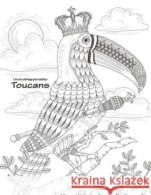 Livre de coloriage pour adultes Toucans 1 Snels, Nick 9781729667118 Createspace Independent Publishing Platform - książka