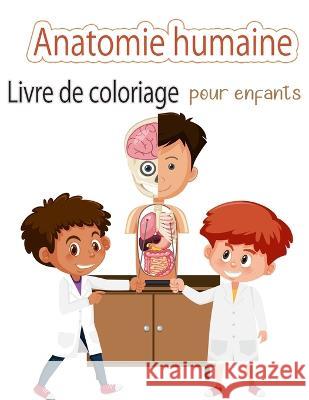 Livre de coloriage sur l'anatomie humaine pour les enfants: Mon premier livre de coloriage sur les parties du corps humain et l'anatomie humaine pour Middleton, Bud 9788775850181 Bud Middleton - książka