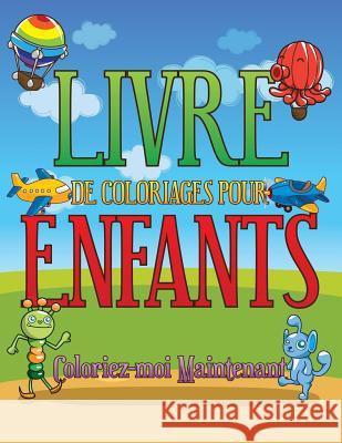 Livre de Coloriages Pour Enfants Coloriez-Moi Maintenant Speedy Publishing LLC 9781630229696 Speedy Publishing LLC - książka