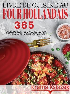 Livre De Cuisine Au Four Hollandais: 365 Jours de Recettes Savoureuses pour Votre Marmite la Plus Polyvalente Hack, Doalt 9781804142455 Garly Fiven - książka