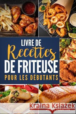 Livre de recettes de friteuse pour les debutants Jean Martin   9781803622194 Eclectic Editions Limited - książka