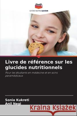 Livre de r?f?rence sur les glucides nutritionnels Sonia Kukreti Anil Negi 9786207624218 Editions Notre Savoir - książka