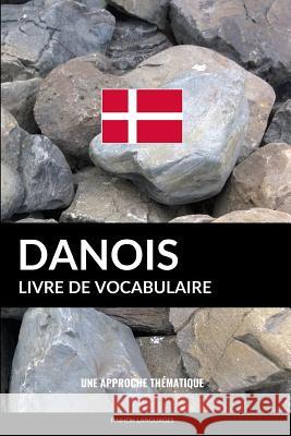 Livre de vocabulaire danois: Une approche thématique Pinhok Languages 9781545225592 Createspace Independent Publishing Platform - książka