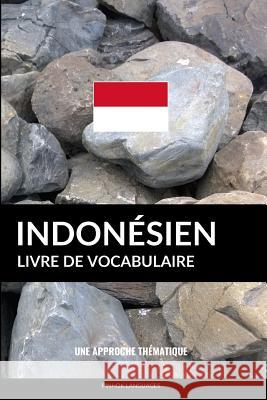 Livre de vocabulaire indonésien: Une approche thématique Languages, Pinhok 9781798792575 Independently Published - książka