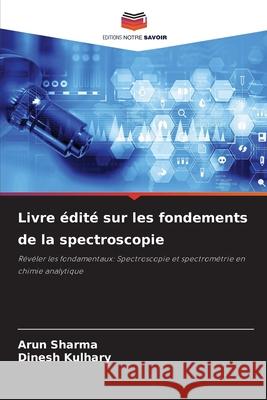 Livre édité sur les fondements de la spectroscopie Sharma, Arun, Kulhary, Dinesh 9786208494933 Editions Notre Savoir - książka