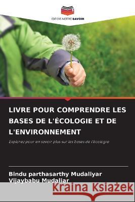 Livre Pour Comprendre Les Bases de l'Ecologie Et de l'Environnement Bindu Parthasarthy Mudaliyar Vijaybabu Mudaliar  9786206003311 Editions Notre Savoir - książka