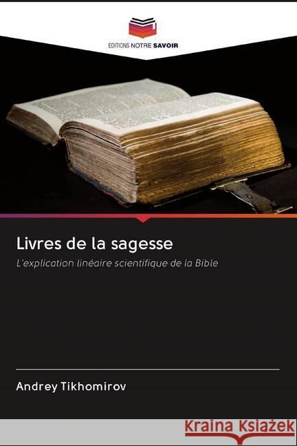 Livres de la sagesse : L'explication linéaire scientifique de la Bible Tikhomirov, Andrey 9786202600095 Sciencia Scripts - książka