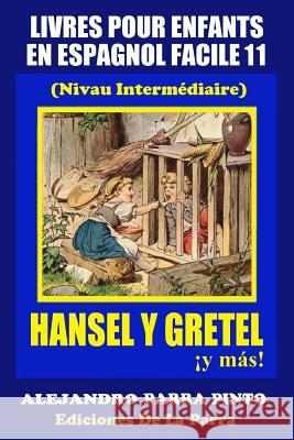 Livres Pour Enfants En Espagnol Facile 11: Hansel y Gretel ¡y más! Parra Pinto, Alejandro 9781511465762 Createspace - książka