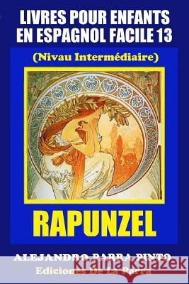 Livres Pour Enfants En Espagnol Facile 13: Rapunzel Alejandro Parr 9781511482257 Createspace - książka