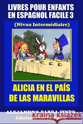 Livres Pour Enfants En Espagnol Facile 3: Alicia en el País de las Maravillas Parra Pinto, Alejandro 9781508944157 Createspace - książka