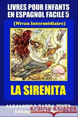 Livres Pour Enfants En Espagnol Facile 5: La Sirenita Alejandro Parr 9781508960225 Createspace - książka