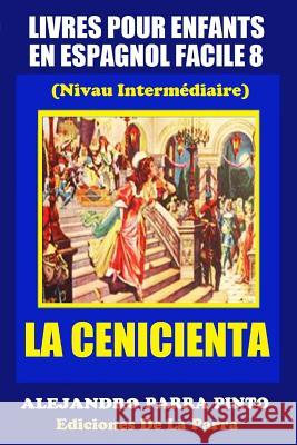 Livres Pour Enfants En Espagnol Facile 8: La Cenicienta Alejandro Parr 9781511465366 Createspace - książka