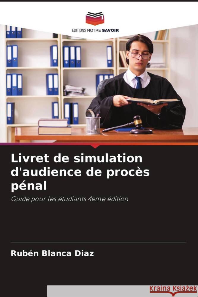 Livret de simulation d'audience de procès pénal Blanca Diaz, Rubén 9786204628356 Editions Notre Savoir - książka