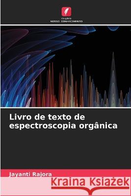 Livro de texto de espectroscopia organica Jayanti Rajora   9786205930205 Edicoes Nosso Conhecimento - książka
