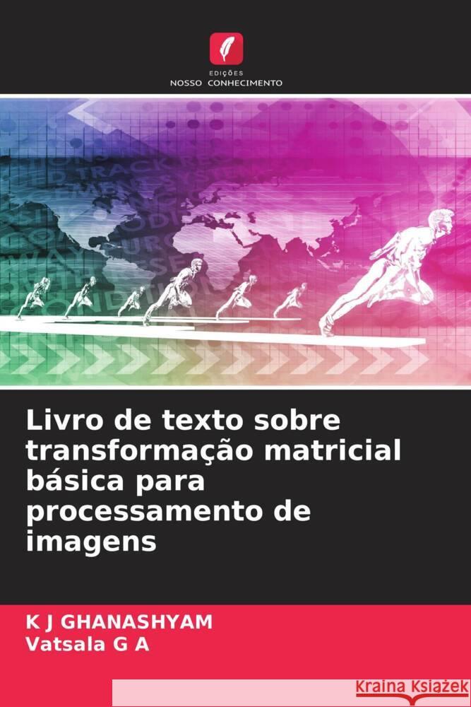 Livro de texto sobre transforma??o matricial b?sica para processamento de imagens K. J. Ghanashyam Vatsala G 9786206649311 Edicoes Nosso Conhecimento - książka