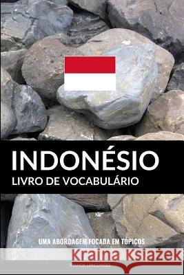 Livro de Vocabulário Indonésio: Uma Abordagem Focada Em Tópicos Languages, Pinhok 9781798796979 Independently Published - książka