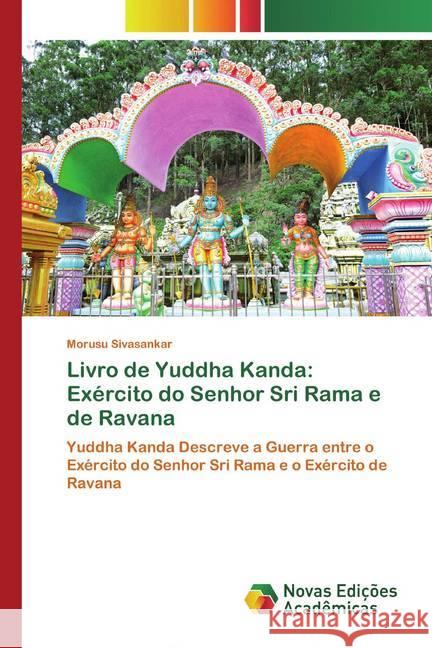 Livro de Yuddha Kanda: Exército do Senhor Sri Rama e de Ravana : Yuddha Kanda Descreve a Guerra entre o Exército do Senhor Sri Rama e o Exército de Ravana Sivasankar, Morusu 9786200804105 Novas Edicioes Academicas - książka