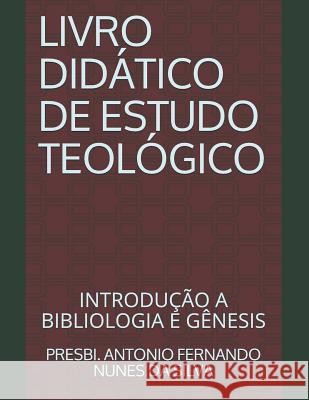 Livro Didático de Estudo Teológico: Introdução a Bibliologia E Gênesis Nunes Da Silva, Presbi Antonio Fernando 9781976844577 Independently Published - książka