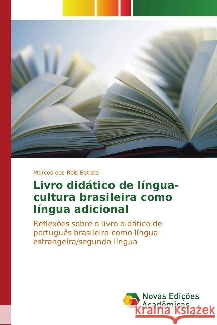 Livro didático de língua-cultura brasileira como língua adicional : Reflexões sobre o livro didático de português brasileiro como língua estrangeira/segunda língua dos Reis Batista, Marcos 9783330752597 Novas Edicioes Academicas - książka