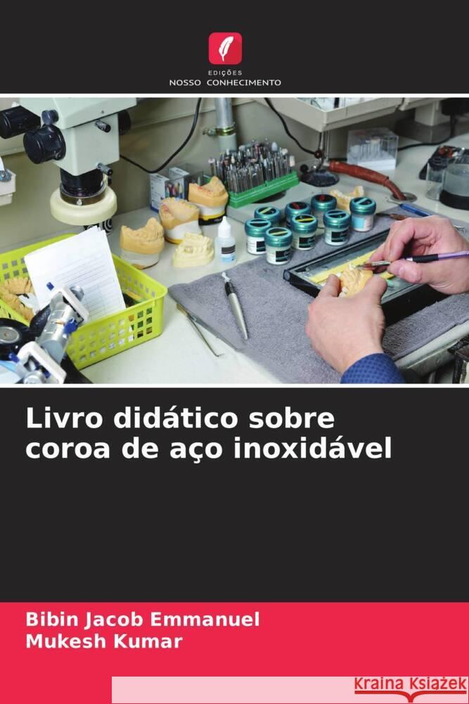 Livro didático sobre coroa de aço inoxidável Emmanuel, Bibin Jacob, Kumar, Mukesh 9786204588926 Edições Nosso Conhecimento - książka