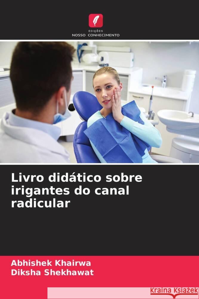 Livro didático sobre irigantes do canal radicular KHAIRWA, ABHISHEK, SHEKHAWAT, DIKSHA 9786205139776 Edições Nosso Conhecimento - książka
