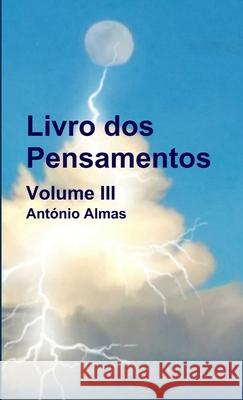 Livro dos Pensamentos - Volume III António Almas 9781326652821 Lulu.com - książka