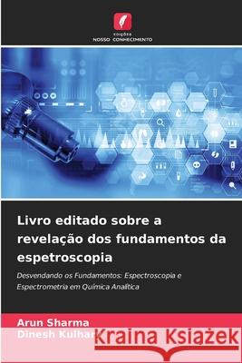 Livro editado sobre a revelação dos fundamentos da espetroscopia Sharma, Arun, Kulhary, Dinesh 9786208461669 Edições Nosso Conhecimento - książka