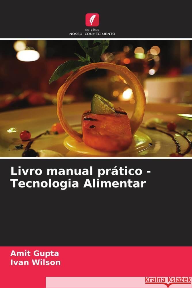 Livro manual prático - Tecnologia Alimentar Gupta, Amit, Wilson, Ivan 9786204811031 Edições Nosso Conhecimento - książka