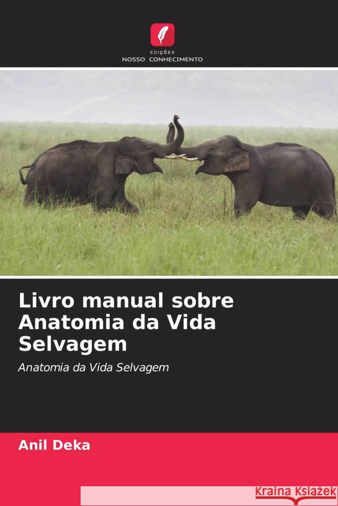 Livro manual sobre Anatomia da Vida Selvagem Deka, Anil 9786204915104 Edições Nosso Conhecimento - książka