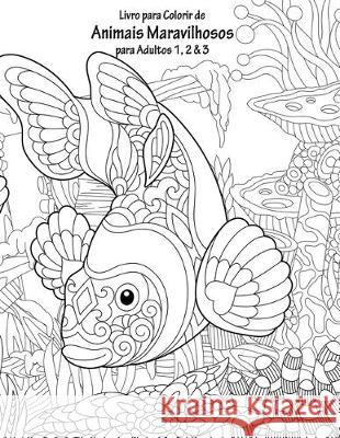 Livro para Colorir de Animais Maravilhosos para Adultos 1, 2 & 3 Nick Snels 9781705489796 Independently Published - książka