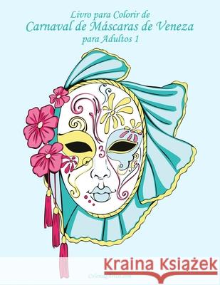 Livro para Colorir de Carnaval de Máscaras de Veneza para Adultos 1 Nick Snels 9781532934353 Createspace Independent Publishing Platform - książka