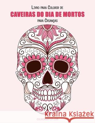 Livro para Colorir de Caveiras do Dia de Mortos para Crianças 1 Nick Snels 9781532939723 Createspace Independent Publishing Platform - książka