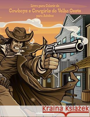 Livro para Colorir de Cowboys e Cowgirls do Velho Oeste para Adultos 1 Nick Snels 9781532936531 Createspace Independent Publishing Platform - książka