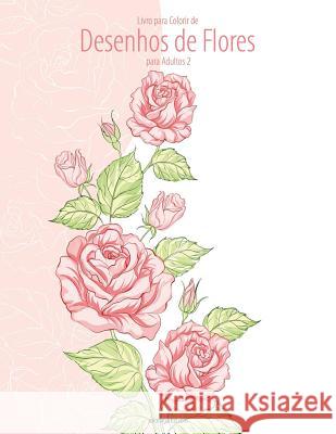 Livro Para Colorir de Desenhos de Flores Para Adultos 2 Nick Snels 9781532938481 Createspace Independent Publishing Platform - książka