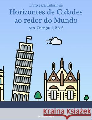 Livro para Colorir de Horizontes de Cidades ao redor do Mundo para Crianças 1, 2 & 3 Snels, Nick 9798697824320 Independently published - książka