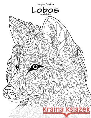 Livro para Colorir de Lobos para Adultos 1 Nick Snels 9781532953910 Createspace Independent Publishing Platform - książka