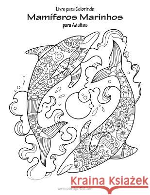 Livro para Colorir de Mamíferos Marinhos para Adultos 1 Nick Snels 9781533443366 Createspace Independent Publishing Platform - książka