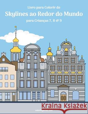 Livro para Colorir de Skylines ao Redor do Mundo para Crianças 7, 8 & 9 Snels, Nick 9798699805976 Independently published - książka