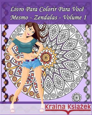 Livro Para Colorir Para Você Mesmo - Zendalas - Volume 1: Zendalas: Mandalas, Doodles e Tangles Apsara, Edicoes 9781539361725 Createspace Independent Publishing Platform - książka